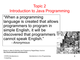 Topic 2 Introduction to Java Programming  “When a programming language is created that allows programmers to program in simple English, it will be discovered that programmers cannot.
