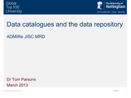 Data catalogues and the data repository ADMIRe JISC MRD  Dr Tom Parsons March 2013 Friday, November 06, 2015  ADMIRe.