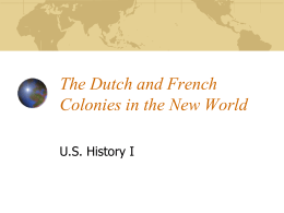 The Dutch and French Colonies in the New World U.S. History I.