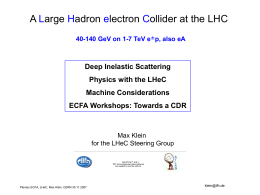 A Large Hadron electron Collider at the LHC 40-140 GeV on 1-7 TeV e±p, also eA  Deep Inelastic Scattering Physics with the LHeC Machine.