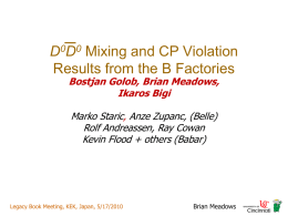 D0D0 Mixing and CP Violation Results from the B Factories Bostjan Golob, Brian Meadows, Ikaros Bigi Marko Staric, Anze Zupanc, (Belle) Rolf Andreassen, Ray Cowan Kevin.