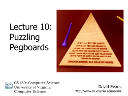 Lecture 10: Puzzling Pegboards  CS150: Computer Science University of Virginia Computer Science  David Evans  http://www.cs.virginia.edu/evans Menu • Problem Sets 2 and 3 • Pegboard Puzzler  Lecture 10: Pegboard Puzzle.
