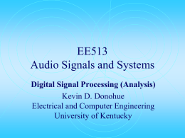 EE513 Audio Signals and Systems Digital Signal Processing (Analysis) Kevin D. Donohue Electrical and Computer Engineering University of Kentucky.