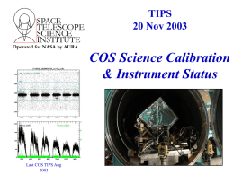 SPACE TELESCOPE SCIENCE INSTITUTE  Operated for NASA by AURA  Last COS TIPS Aug TIPS 20 Nov 2003  COS Science Calibration & Instrument Status.