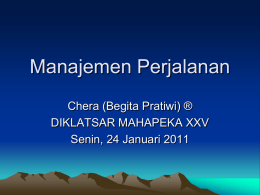 Manajemen Perjalanan Chera (Begita Pratiwi) ® DIKLATSAR MAHAPEKA XXV Senin, 24 Januari 2011