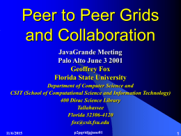 Peer to Peer Grids and Collaboration JavaGrande Meeting Palo Alto June 3 2001 Geoffrey Fox Florida State University Department of Computer Science and CSIT (School of Computational.