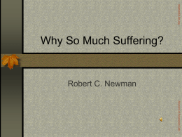 - newmanlib.ibri.org -  Why So Much Suffering?  Robert C. Newman  Abstracts of Powerpoint Talks.