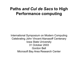 Paths and Cul de Sacs to High Performance computing  International Symposium on Modern Computing Celebrating John Vincent Atanasoff Centenary Iowa State University 31 October 2003 Gordon.