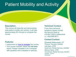 Patient Mobility and Activity  Description:  Technical Contact:  This course will describe and demonstrate safe patient mobility and activity.