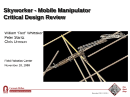 Skyworker - Mobile Manipulator Critical Design Review William “Red” Whittaker Peter Staritz Chris Urmson  Field Robotics Center November 18, 1999  SPACE ROBOTICS INITIATIVE Skyworker CDR 11/18/99-1  The Next Step.