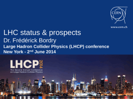 LHC status & prospects Dr. Frédérick Bordry Large Hadron Collider Physics (LHCP) conference New York - 2nd June 2014