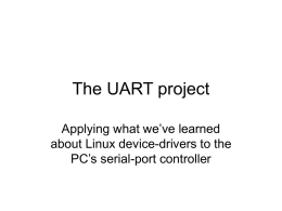 The UART project Applying what we’ve learned about Linux device-drivers to the PC’s serial-port controller.