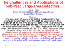 The Challenges and Applications of Sub-Psec Large-area Detectors Henry Frisch Enrico Fermi Institute and Physics Department University of Chicago Abstract The precision of large-area spatial measurements.
