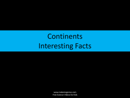 Continents Interesting Facts  www.makemegenius.com Free Science Videos for Kids Also watch a video on continent on www.makemegenius.com  For Free Science videos for Kids visit www.makemegenius.com Free Science.