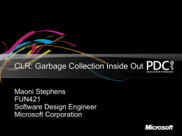 CLR: Garbage Collection Inside Out Maoni Stephens FUN421 Software Design Engineer Microsoft Corporation Agenda Basics Generations Segments Allocation Collection Large Object Heap Different Flavors of GC Pinning Tools and Resources.