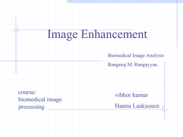Image Enhancement Biomedical Image Analysis Rangaraj M. Rangayyan  course: biomedical image processing  vibhor kumar Hannu Laaksonen Topics to be covered 1) Convolution mask Operations .