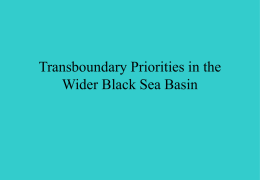 Transboundary Priorities in the Wider Black Sea Basin Drainage basin: 420,000Km2 ;1/3 of Europe; 17 countries Europe's 2 nd 3rd and 4th biggest rivers (Danube, Dnipro,