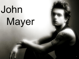 John Mayer Fun Facts • started playing the guitar at age 13 • has an bad fear of having to enter a mental institution •