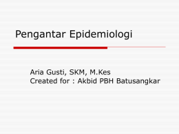 Pengantar Epidemiologi  Aria Gusti, SKM, M.Kes Created for : Akbid PBH Batusangkar.