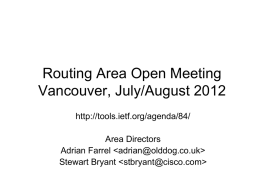 Routing Area Open Meeting Vancouver, July/August 2012 http://tools.ietf.org/agenda/84/ Area Directors Adrian Farrel   Stewart Bryant.