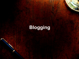 Blogging What is Blogging? • "Blog" is an abbreviated version of "web-log,” • A blog is a frequently updatable, personal website featuring diary-type.