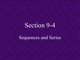 Section 9-4 Sequences and Series Sequences • a sequence is an ordered progression of numbers • they can be finite (a countable # of.