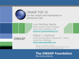 OWASP TOP 10  Los diez riesgos más importantes en aplicaciones web  Luis Martínez Bacha  Softtek AppSec Program Manager Hacker Ético Certificado, SCJP larmando.martinez@softtek.com  Héctor J.