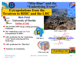 “Min-Bias” and the “Underlying Event” Extrapolations from the Tevatron to RHIC and the LHC Rick Field University of Florida Outline of Talk  The PYTHIA MPI energy.