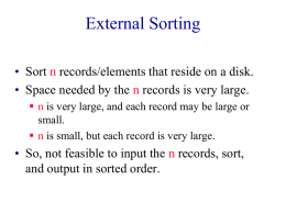 External Sorting • Sort n records/elements that reside on a disk. • Space needed by the n records is very large.  n.