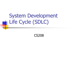 System Development Life Cycle (SDLC) CS208 Six Phases of the System Development Life Cycle       Preliminary Investigation  Assesses feasibility and practicality of system System Analysis  Study old.