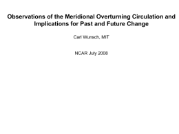 Observations of the Meridional Overturning Circulation and Implications for Past and Future Change Carl Wunsch, MIT  NCAR July 2008