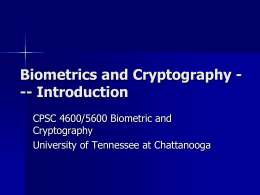 Biometrics and Cryptography -- Introduction CPSC 4600/5600 Biometric and Cryptography University of Tennessee at Chattanooga.