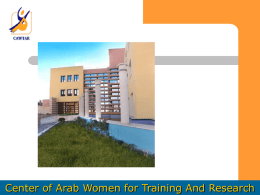 Center of Arab Women for Training And Research Uniqueness and specificities CAWTAR is a unique institution in the Arab and the MEDA.
