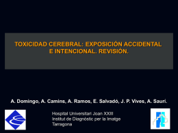 TOXICIDAD CEREBRAL: EXPOSICIÓN ACCIDENTAL E INTENCIONAL. REVISIÓN.  A. Domingo, A. Camins, A.