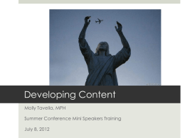 Developing Content Molly Tavella, MPH Summer Conference Mini Speakers Training July 8, 2012