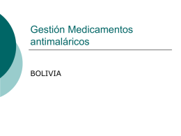 Gestión Medicamentos antimaláricos BOLIVIA SUMINISTRO DE MEDICAMENTOS ANTIMALÁRICOS 1. Selección 1.1 Jefe Nacional de Malaria y Comité de Farmaco Ter.