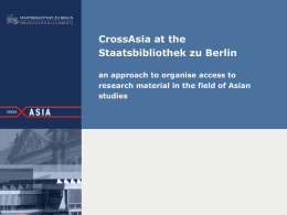 CrossAsia at the Staatsbibliothek zu Berlin an approach to organise access to research material in the field of Asian studies.