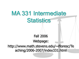 MA 331 Intermediate Statistics Fall 2006 Webpage: http://www.math.stevens.edu/~ifloresc/Te aching/2006-2007/index331.html          Instructor : Ionut Florescu Office: Kidde 227 Phone 201-216-5452 Office hours: TTh 11:00-12:00, or by appointment. Please print off the.