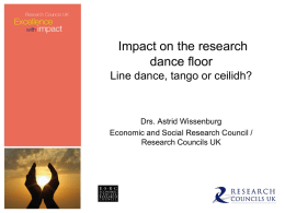 Impact on the research dance floor Line dance, tango or ceilidh?  Drs. Astrid Wissenburg Economic and Social Research Council / Research Councils UK.
