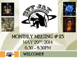 MONTHLY MEETING # 23 MAY 29TH, 2014 6:30 – 8:30PM WELCOME !!! MEETING AGENDA • WELCOME / INTROS FOR NEW MEMBERS (5 MIN) • SPECIAL.