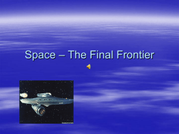 Space – The Final Frontier Early astronomers  Astronomer - Astronomers use the principles of physics and mathematics to learn about the.
