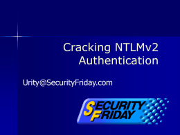 Cracking NTLMv2 Authentication Urity@SecurityFriday.com NTLM version 2  - in Microsoft Knowledge Base -  “Microsoft has developed an enhancement, called NTLM version 2, that significantly improves both.