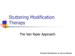Stuttering Modification Therapy The Van Riper Approach  Rachael Musielewicz & Jenna Stewart Stuttering Modification The main goal of stuttering modification is not to speak more.