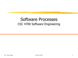 Software Processes CSC 4700 Software Engineering  Dr. Tom Way  CSC 4700 Software Development Processes  Dr.