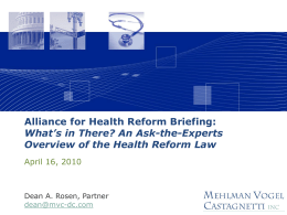 Alliance for Health Reform Briefing: What’s in There? An Ask-the-Experts Overview of the Health Reform Law April 16, 2010  Dean A.