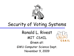 Security of Voting Systems Ronald L. Rivest MIT CSAIL Given at: GWU Computer Science Dept. November 9, 2009