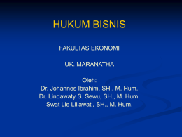 HUKUM BISNIS FAKULTAS EKONOMI UK. MARANATHA Oleh: Dr. Johannes Ibrahim, SH., M. Hum. Dr. Lindawaty S.