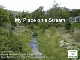 My Place on a Stream  Living n  Developed by: Sherman Swanson, University of Nevada, Reno Susan Donaldson, University of Nevada Cooperative Extension  the Land.