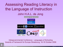 Assessing Reading Literacy in the Language of Instruction John H.A.L. de Jong  Intergovernmental Conference: Languages of Schooling towards a Framework for Europe Strasbourg, 16-18