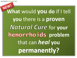 www.byebyehemorrhoids.com  What would you do if I tell you there is a proven for your problem that can heal you  ?
